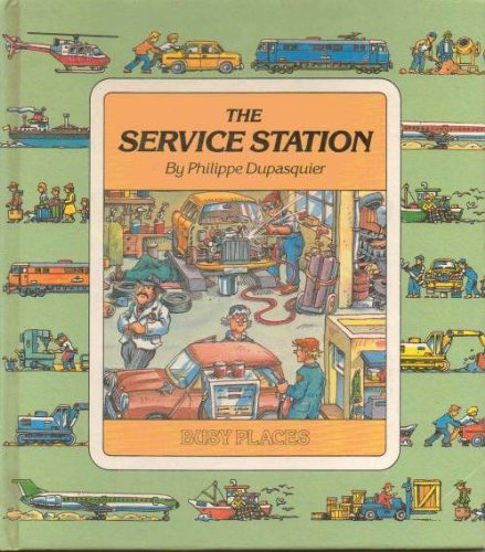 The Service Station (Busy Places) (9780448215013) by Dupasquier, Phillippe