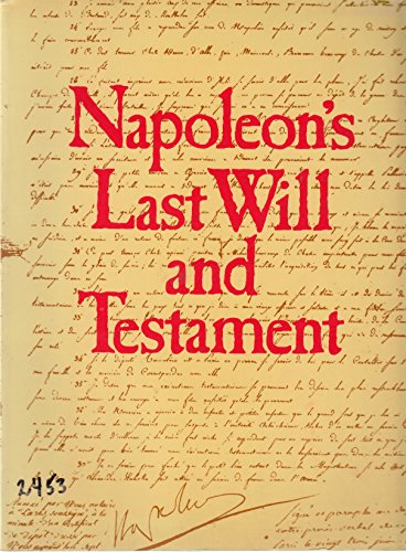 Beispielbild fr Napoleon's Last Will and Testament : A Facsimile Edition of the Original Document, Together with Its Codicils, Appended Inventories, Letters and Instructions, Preserved in the French National Archives zum Verkauf von Better World Books