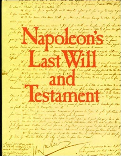 Stock image for NAPOLEON'S LAST WILL AND TESTAMENT, A FACSIMILE EDITION OF THE ORIGINAL DOCUMENT, TOGETHER WITH ITS CODICILS, APPENDED INVENTOR for sale by Koster's Collectible Books