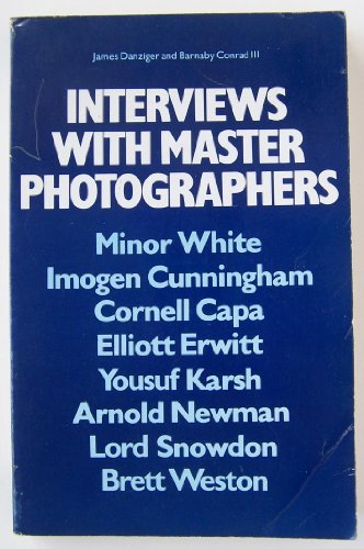 Stock image for Interviews with Master Photographers Minor White, Imogen Cunningham, Cornell Capa, Elliott Erwitt, Yousuf Karsh, Arnold Newman, Lord Snowdown, Brett Weston for sale by Last Exit Books