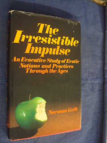 Stock image for The irresistible impulse: An evocative study of erotic notions and practices through the ages for sale by Sessions Book Sales