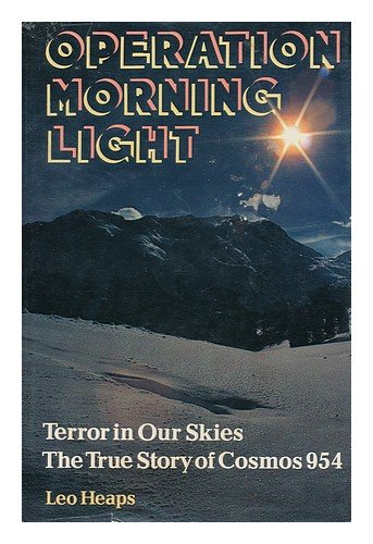 Stock image for Operation Morning Light Terror in Our Skies, The True Story of Cosmos 954 for sale by Bay Used Books