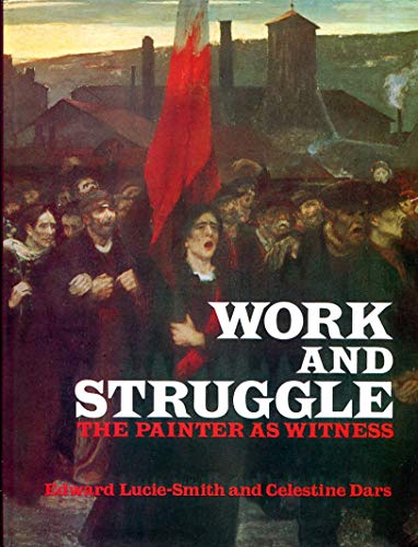 Imagen de archivo de WORK AND STRUGGLE. The Painter as Witness, 1870 - 1914 a la venta por Cornerstone Books