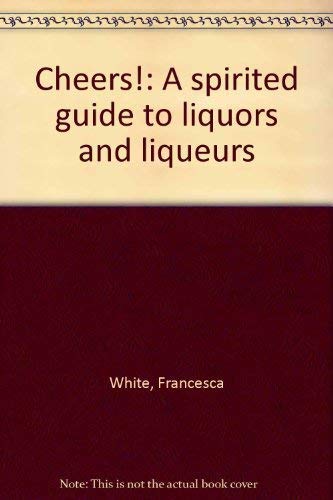 Stock image for Cheers!: A spirited guide to liquors and liqueurs for sale by Wonder Book