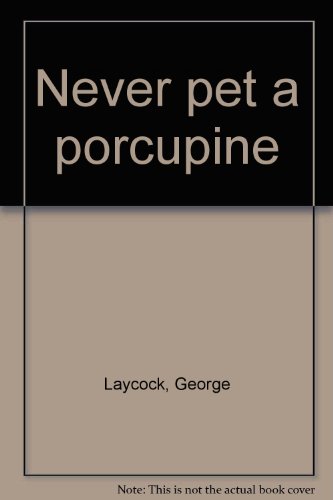 Never pet a porcupine (9780448259451) by Laycock, George