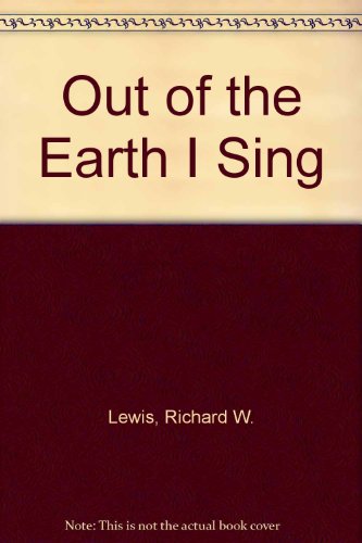 Out of the Earth I Sing (9780448260648) by Lewis, Richard W.