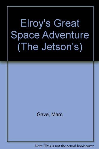 Elroy's Great Space Adventure (The Jetson's) (9780448400778) by Gave, Marc