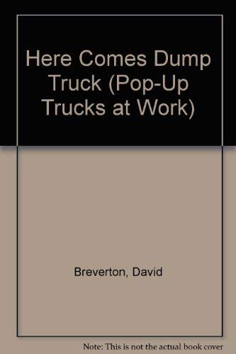 Here Comes Dump Truck, Pop-Up Trucks at Work - Breverton, David, Bartle, Brian, ill.,