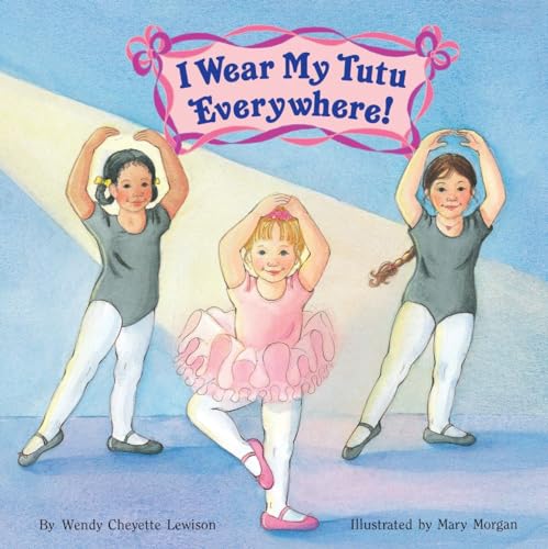 I Wear My Tutu Everywhere! (All Aboard Books (Paperback)) (9780448408774) by Wendy Cheyette Lewison