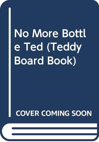 No More Bottle Ted (Teddy Board Book) (9780448409726) by Paterson, Bettina