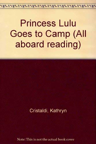Princess lulu goes to camp (ALL ABOARD READING STATION STOP 2) (9780448411262) by Cristaldi, Kathryn; Maione, Heather