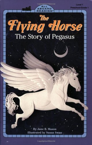 9780448419800: The Flying Horse: The Story of Pegasus (All Aboard Books Reading Level 1)