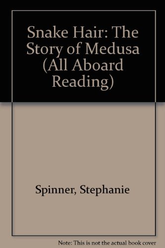 Snake Hair: The Story Of Medusa (All Aboard Reading) (ALL ABOARD READING STATION STOP 2) (9780448420493) by Spinner, Stephanie