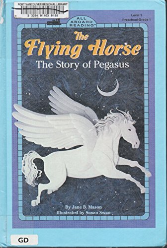 9780448420516: The Flying Horse: The Story of Pegasus (ALL ABOARD READING STATION STOP 1)