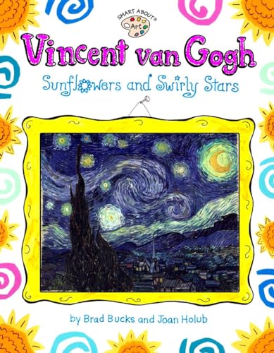 Beispielbild fr Vincent Van Gogh: Sunflowers and Swirly Stars (Smart About Art) zum Verkauf von Wonder Book
