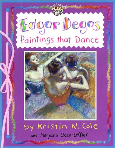 9780448426112: Edgar Degas: Paintings That Dance (GB) (Smart about the Arts)