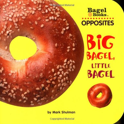 Stock image for Bagel Books: Opposites: Big Bagel, Little Bagel for sale by Wonder Book