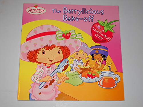 Imagen de archivo de The Berrylicious Bake-off: A Scratch-and-Sniff Story (Strawberry Shortcake) a la venta por Orion Tech