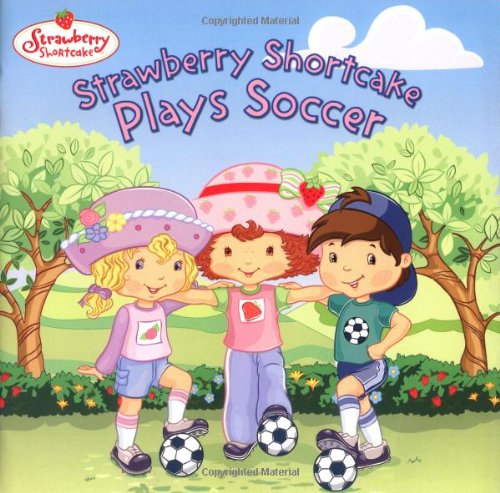 Beispielbild fr Strawberry Shortcake Plays Soccer zum Verkauf von Wonder Book