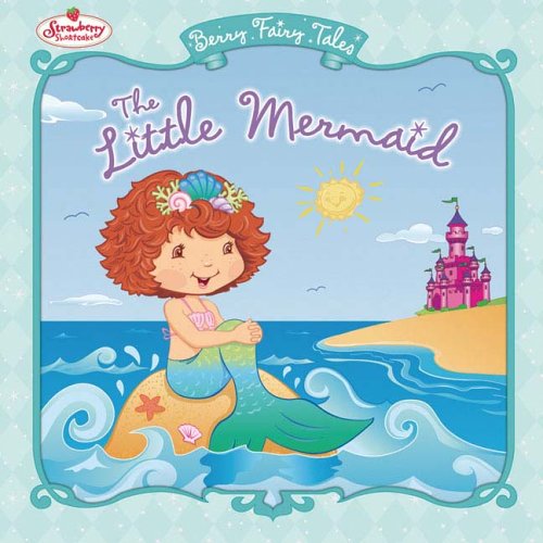 Stock image for The Little Mermaid: Berry Fairy Tales (Strawberry Shortcake) for sale by Orion Tech