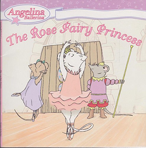 9780448444659: The Rose Fairy Princess (Angelina Ballerina)