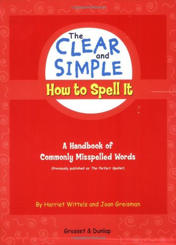 Imagen de archivo de The Clear and Simple How to Spell It : A Handbook of Commonly Misspelled Words a la venta por Better World Books: West