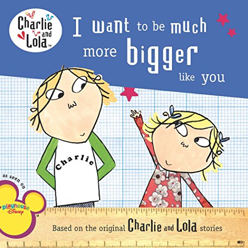 Stock image for I Want to Be Much More Bigger Like You (Charlie and Lola) for sale by Orion Tech