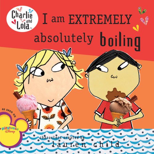 Stock image for I Am Extremely Absolutely Boiling (Charlie and Lola) for sale by Decluttr