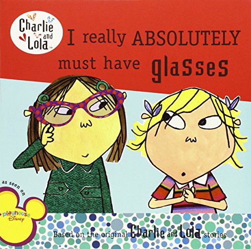Stock image for I Really Absolutely Must Have Glasses (Charlie and Lola) for sale by SecondSale