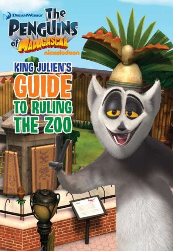 King Julien's Guide to Ruling the Zoo (The Penguins of Madagascar) (9780448456201) by Steele, Michael Anthony