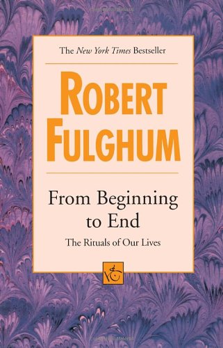 9780449000953: From Beginning to End: The Rituals of Our Lives