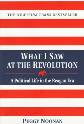 Stock image for What I Saw At The Revolution - A Political Life in the Reagan Era for sale by HPB-Emerald