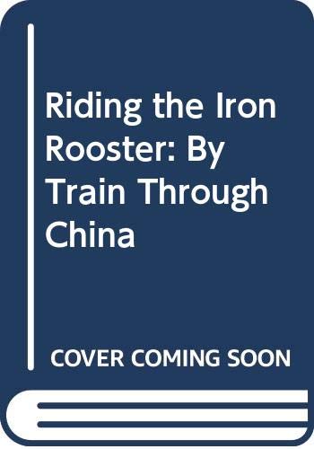 9780449001417: Riding the Iron Rooster : By Train Through China