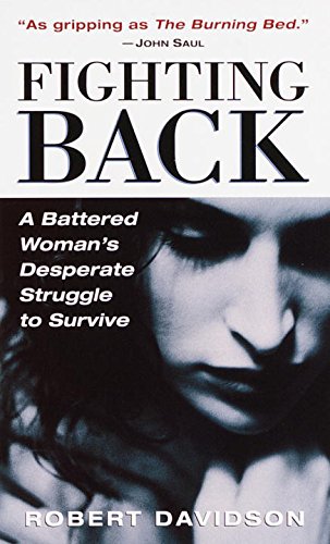 Fighting Back: A Battered Woman's Desperate Struggle to Survive (9780449005422) by Davidson, Robert