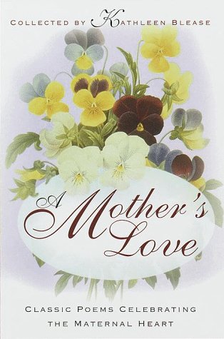 Beispielbild fr A Mother's Love: Classic Poems Celebrating the Maternal Heart zum Verkauf von SecondSale