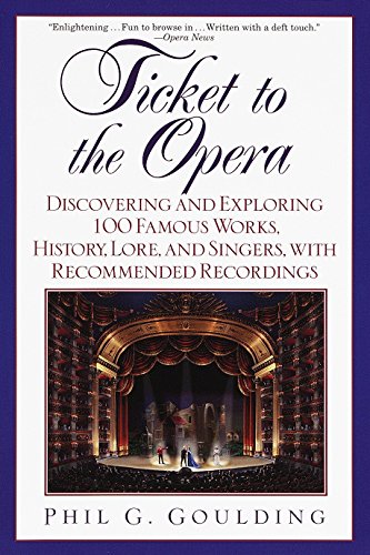 Imagen de archivo de Ticket to the Opera: Discovering and Exploring 100 Famous Works, History, Lore, and Singers, with Recommended Recordings a la venta por Goodwill of Colorado
