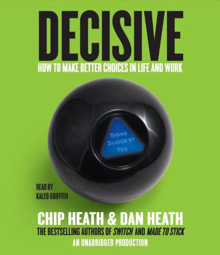 Decisive: How to Make Better Choices in Life and Work (9780449011119) by Heath, Chip; Heath, Dan