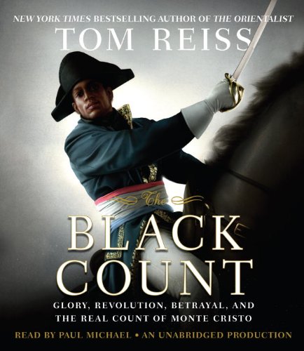 Stock image for The Black Count: Glory, Revolution, Betrayal, and the Real Count of Monte Cristo for sale by Byrd Books