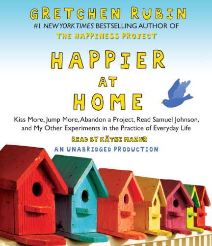Beispielbild fr Happier at Home: Kiss More, Jump More, Abandon a Project, Read Samuel Johnson, and My Other Experiments in the Practice of Everyday Life zum Verkauf von SecondSale