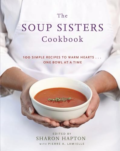 Stock image for The Soup Sisters Cookbook: 100 Simple Recipes to Warm Hearts . . . One Bowl at a Time for sale by Zoom Books Company