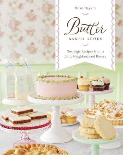 BUTTER BAKER GOODS Nostalgic Recipes from a Little Neighborhood Bakery