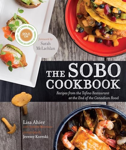Stock image for The Sobo Cookbook: Recipes from the Tofino Restaurant at the End of the Canadian Road for sale by ThriftBooks-Atlanta