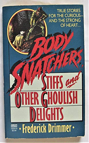 Stock image for Body Snatchers, Stiffs and Other Goulish Delights for sale by Better World Books