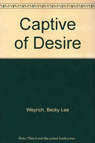 CAPTIVE OF DESIRE (9780449144480) by Weyrich, Becky Lee