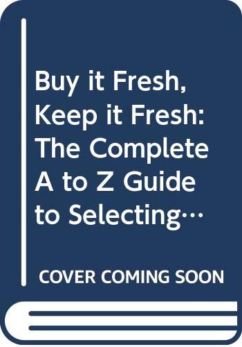 Beispielbild fr Buy It Fresh, Keep It Fresh : The Complete A to Z Guide to Selecting and Storing Food zum Verkauf von Better World Books