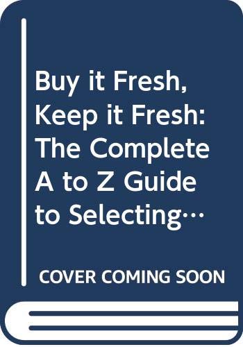 Buy it Fresh, Keep it Fresh: The Complete A to Z Guide to Selecting and ** (9780449146408) by Elder, Joseph