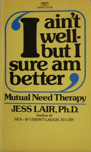 I Ain't Well But I Sure Am Better (9780449206423) by Lair Ph.D., Jess