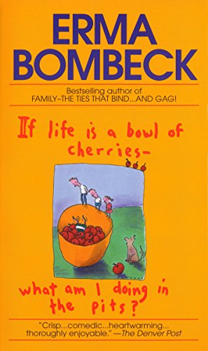 9780449208397: If Life Is a Bowl of Cherries What Am I Doing in the Pits?: Bestselling author of Family--The Ties That Bind...And Gag!