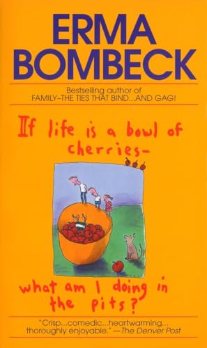 Stock image for If Life Is a Bowl of Cherries What Am I Doing in the Pits? : Bestselling Author of Family--The Ties That Bind. and Gag! for sale by Better World Books