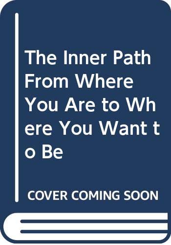 Imagen de archivo de The Inner Path From Where You Are to Where You Want to Be a la venta por R Bookmark